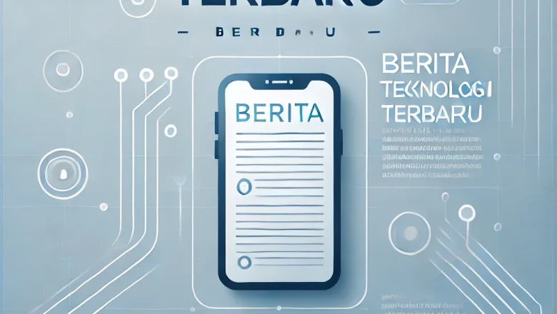 Berita Teknologi Terbaru